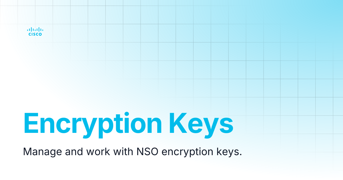 Encryption Keys | Guides and References NSO 6.3 (EoM) | Cisco Crosswork ...