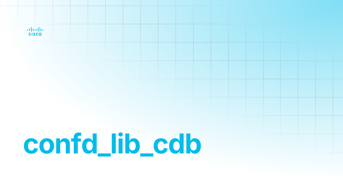 confd_lib_cdb | Guides and References NSO 6.6 | Cisco Crosswork NSO ...