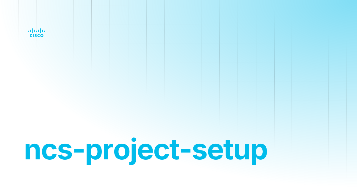 ncs-project-setup | Guides and References | Cisco Crosswork NSO ...